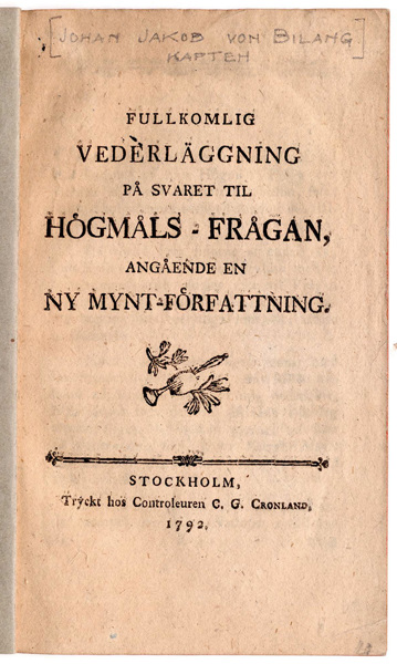 BILANG, J.J. VON. Fullkomlig vederläggning på svaret til högmåls-frågan, angående en ny mynt-författning.